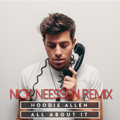 Hoodie Allen Feat. Ed Sheeran - All About It(Nick Neessen Remix)