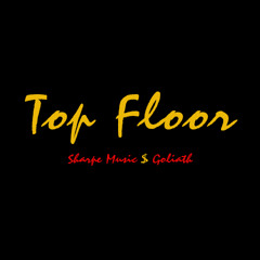 Top Floor (Prod. by Sharpe Music x Goliath)