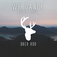 We Dance (Obed Rod Remix) - Bethel Music