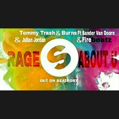 Tommy Trash & BURNS Ft Sander Van Doorn & Julian Jordan & Firebeatz - Rage About U