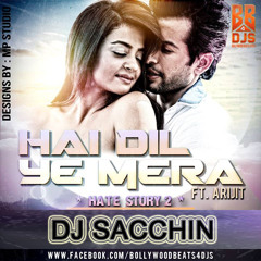 Hai Dil Ye Mera (Love Reconstruction) - DJ Sacchin | Arijit Singh | Hate Story 2