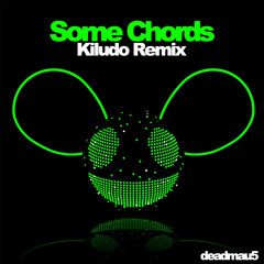 Deadmau5, Dillon Francis - Some Chords (Kiludo Remix)*FREE DOWNLOAD*