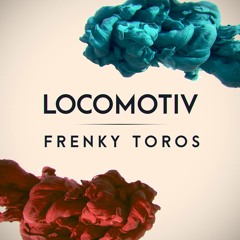 Frenky Toros - Locomotiv (Original Mix)