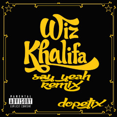 Wiz Khalifa - Say Yeah (Dopefix Remix) FREE DOWNLOAD, HIT BUY!!