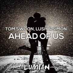 Tom Swoon, Lush & Simon - Ahead Of Us (Lumian's 'Heaven Trap' Remix)