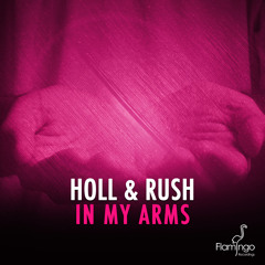 Holl & Rush - In My Arms (Original Mix)