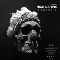 Nick Daring - Freak Kill (Original Mix) [Say What? Recordings]