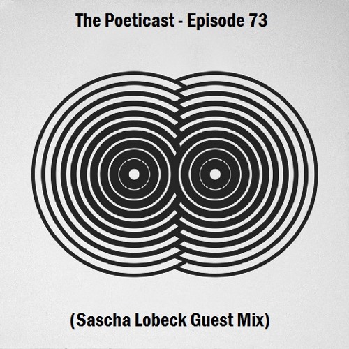 The Poeticast - Episode 73 (Sascha Lobeck Guest Mix)