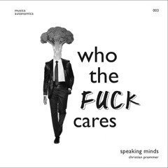 A // Speaking Minds - Who The Fuck Cares