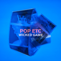 POP ETC - Wicked Game (Chris Isaak Cover)
