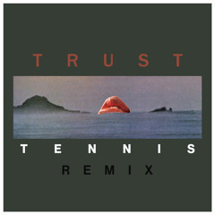 Trust (TENNIS Remix)