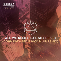 ODESZA - All We Need (feat. Shy Girls) (John Digweed & Nick Muir Remix)