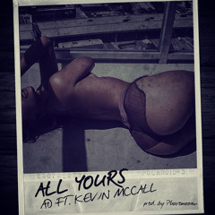 AD Ft. Kevin McCall All Yours Produced By Pharomazan