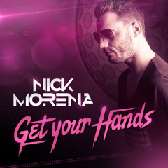 Nick Morena - Get Your Hands (Original Mix) FREE DOWNLOAD
