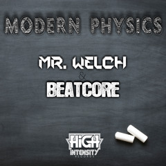 Mr. Welch & BEATCORE - Modern Physics [Out Now]