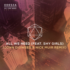 Odesza - All We Need ( Feat Shy Girls) John Digweed & Nick Muir Remix