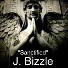 J. Bizzle- "Sanctified" (Freestyle) *FREE DL*
