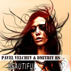 Pavel Velchev & Dmitriy Rs - Beautiful (Radio Edit)