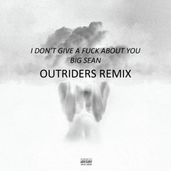 Big Sean - I Don't Fuck With You (Outriders Remix)