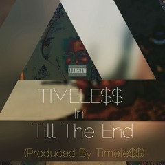 Till The End (Produced By Timele$$)