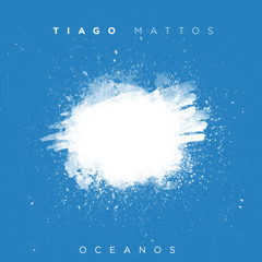 Tiago Mattos -Oceanos (Onde Meus Pés Podem Falhar)
