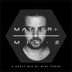 MATTER+ MIX.2 - Mike Frade