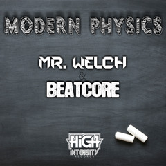 Mr. Welch & BEATCORE - Modern Physics [High Intensity Records]