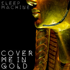 Sleep Machine - "Cover Me In Gold" (Single)