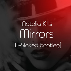Natalia kills - Mirrors (ESlaked  Bootleg)