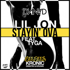 Bee Gees Vs. Kronic, Dimatik & Krunk, Lil Jon Ft. Tyga - Stayin' Ova (DNNYD Edit)