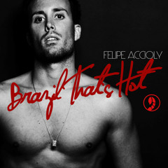 Felipe Accioly - Brazil That's Hot (Radio Edit)(2012)#FreeDownload