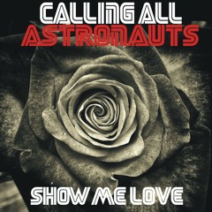 Calling All Astronauts - Show Me Love Clip