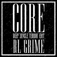 RL GRIME - CORE (DEEP 'JUNGLE TERROR' Edit) ***FREE & FINISHED***