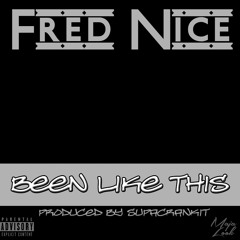 Fred Nice - Been Like This (Produced By SupaCrankIt)