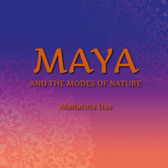 Mahatma - Maya and Modes of Nature