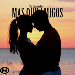Mas Que Amigos -The Custodio One