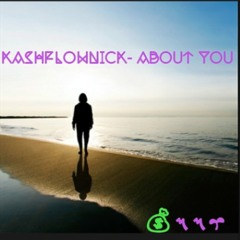 Kashflownick- About You