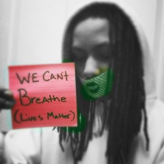 We Cant Breathe (Lives Matter)