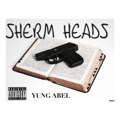 Sherm Heads - Yung Abel