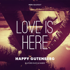 Happy Gutenberg-  Love Is Here (Original Mix)| Media Blackout MBO028