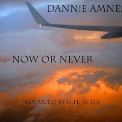 Dann!e Amnes!a - Now Or Never (Prod. G.H. Beats)