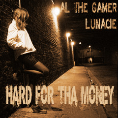 Hard For Tha Money by Al The Gamer ft. Lunacie