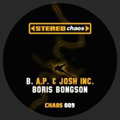 A.P. & Josh Inc. - Boris Bongson ((OUT ON STEREO CHAOS))