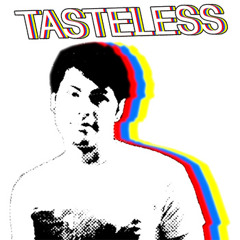 TASTELESS