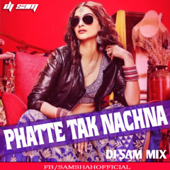 PHATTE TAK NACHNA  - DJ SAM MIX