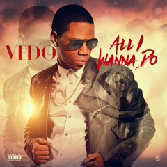 Vedo - All I Wanna Do