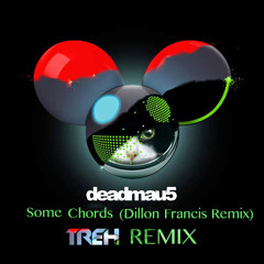 Deadmau5- Some Chords (Dillon Francis Remix) TREH REMIX (FREE DOWNLOAD)