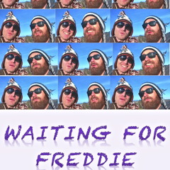 Waiting for Freddie