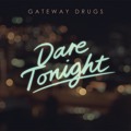 Gateway&#x20;Drugs Dare&#x20;Tonight Artwork