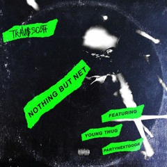 TRAVI$ SCOTT Young Thug x Party Next Door  NOTHING BUT NET Prod by TM88 x Southside x Boi1da